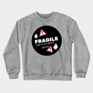 FRAGILE- talk to me about ghosts Crewneck Sweatshirt